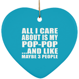 All I Care About Is My Pop-Pop - Heart Ornament