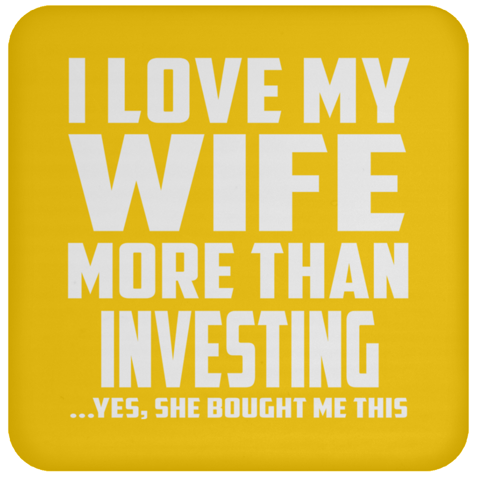 I Love My Wife More Than Investing - Drink Coaster