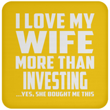 I Love My Wife More Than Investing - Drink Coaster