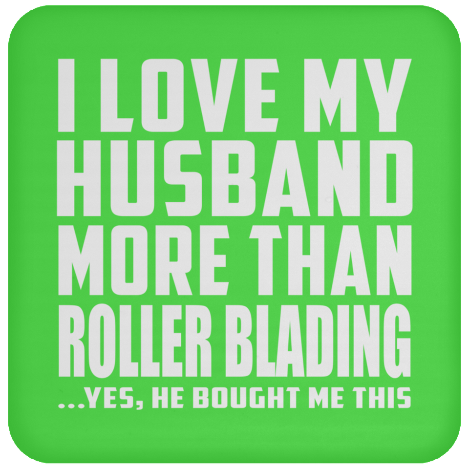 I Love My Husband More Than Roller Blading - Drink Coaster