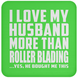 I Love My Husband More Than Roller Blading - Drink Coaster