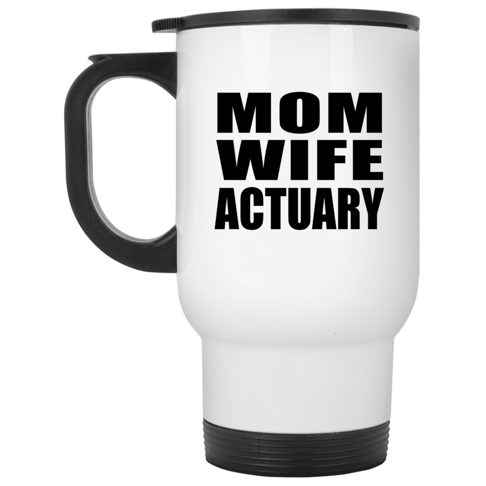 Mom Wife Actuary - White Travel Mug