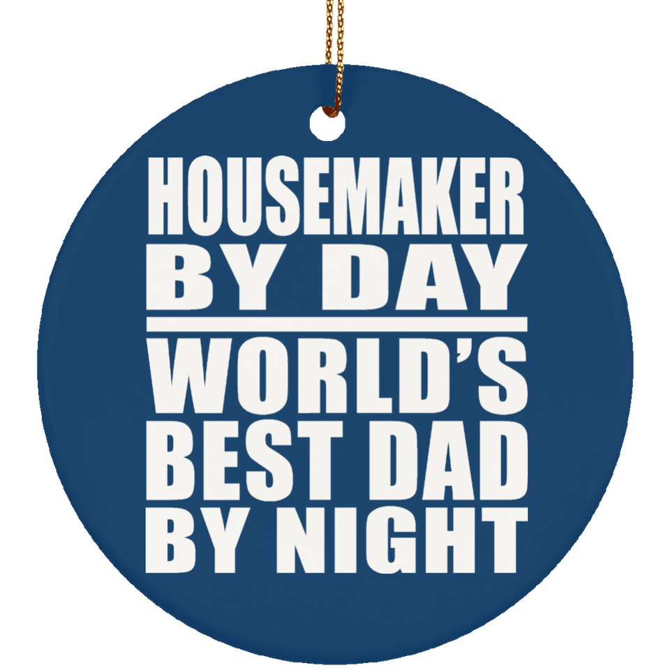 Housemaker By Day World's Best Dad By Night - Circle Ornament