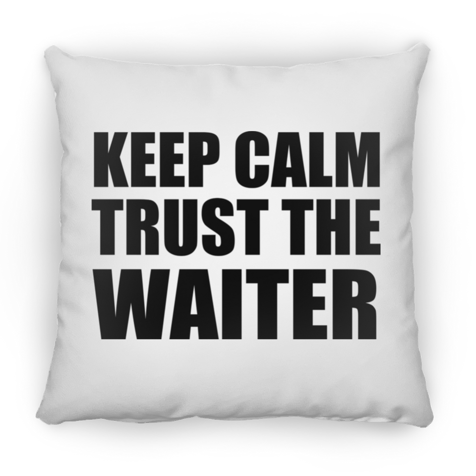 Keep Calm and Trust The Waiter - Throw Pillow