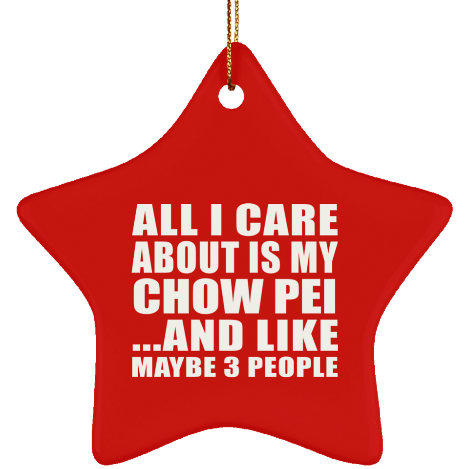 All I Care About Is My Chow Pei - Star Ornament
