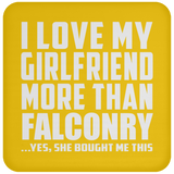 I Love My Girlfriend More Than Falconry - Drink Coaster