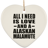 All I Need Is Love And A Alaskan Malamute - Heart Ornament