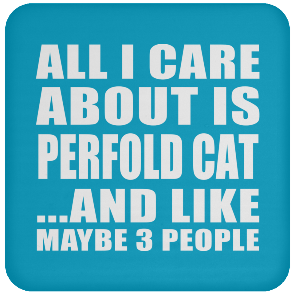 All I Care About Is Perfold Cat - Drink Coaster