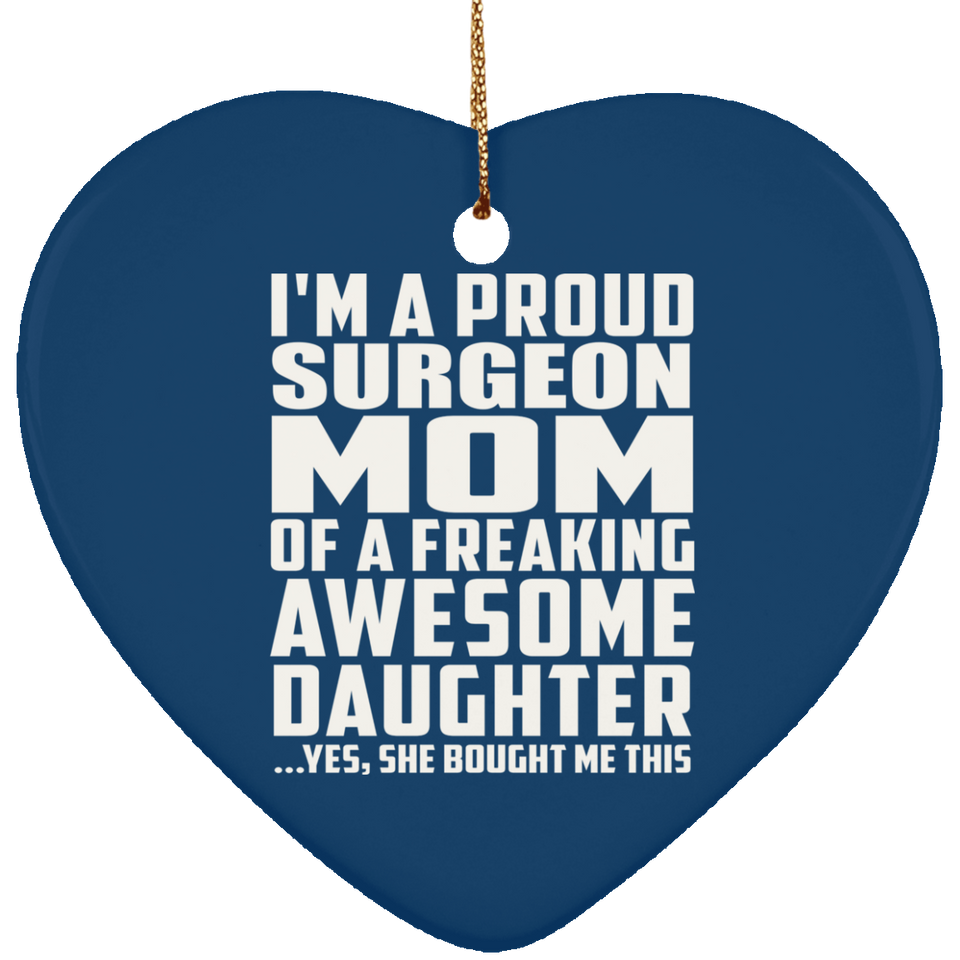 Proud Surgeon Mom Of Awesome Daughter - Heart Ornament