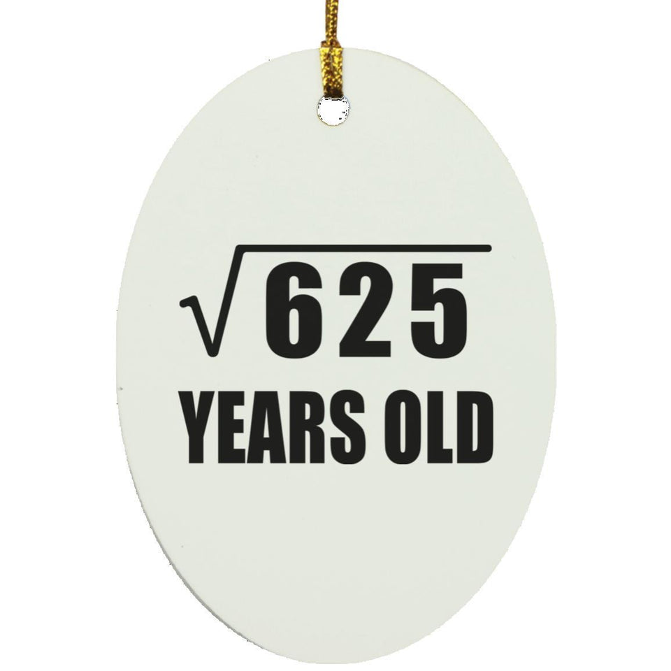 25th Birthday Square Root of 625 Years Old - Oval Ornament