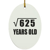25th Birthday Square Root of 625 Years Old - Oval Ornament