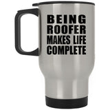 Being Roofer Makes Life Complete - Travel Mug Silver