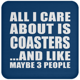 All I Care About Is Coasters - Drink Coaster