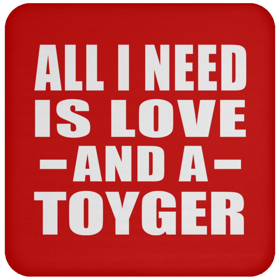 All I Need Is Love And A Toyger - Drink Coaster