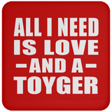 All I Need Is Love And A Toyger - Drink Coaster