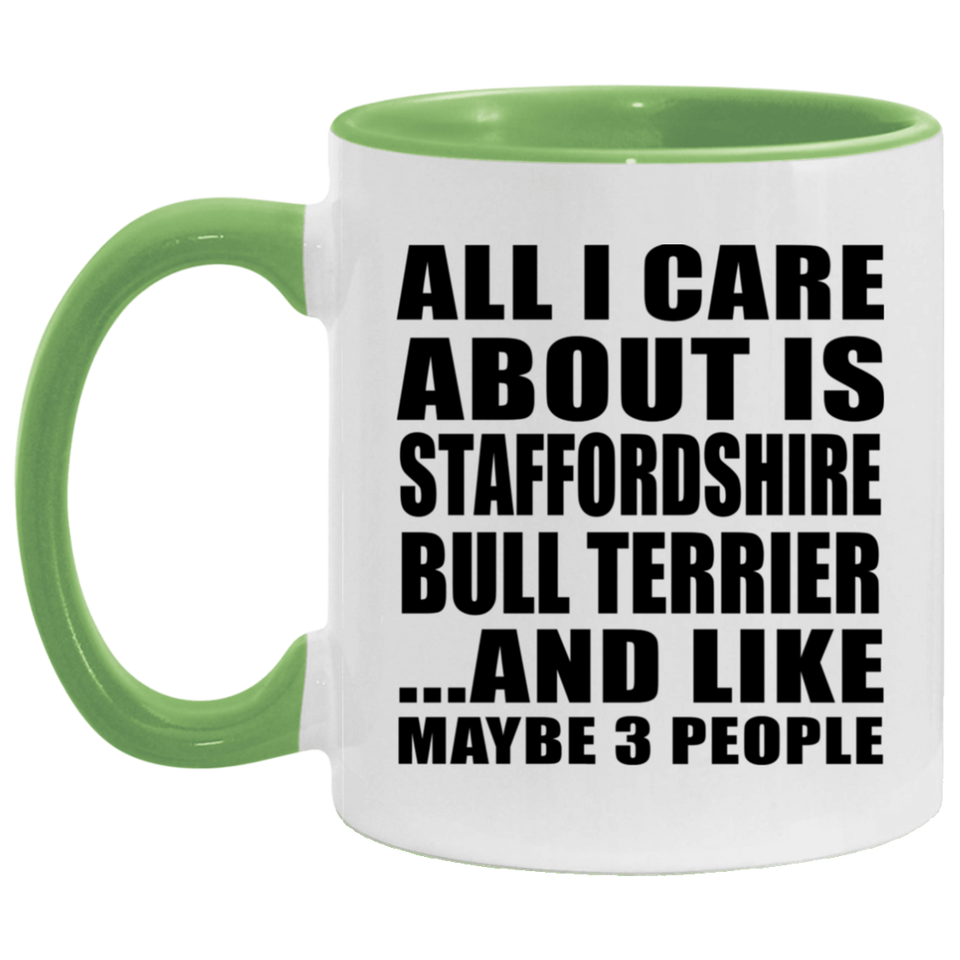 All I Care About Is Staffordshire Bull Terrier - 11oz Accent Mug Green