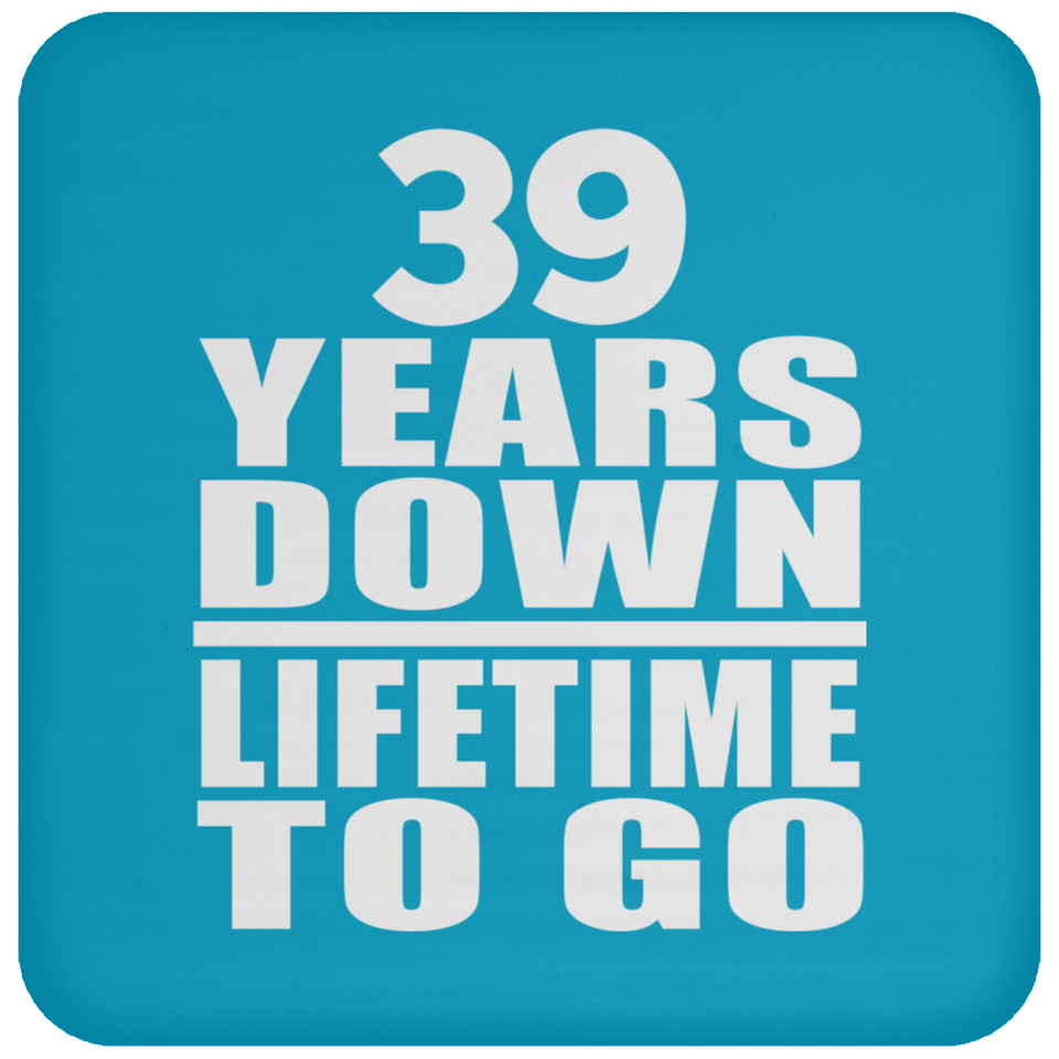 39th Anniversary 39 Years Down Lifetime To Go - Drink Coaster