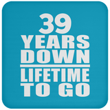 39th Anniversary 39 Years Down Lifetime To Go - Drink Coaster