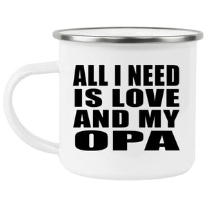 All I Need Is Love And My Opa - 12oz Camping Mug
