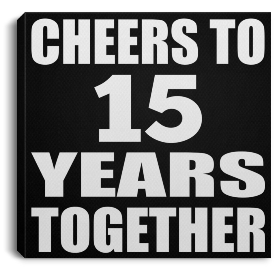15th Anniversary Cheers To 15 Years Together - Canvas Square