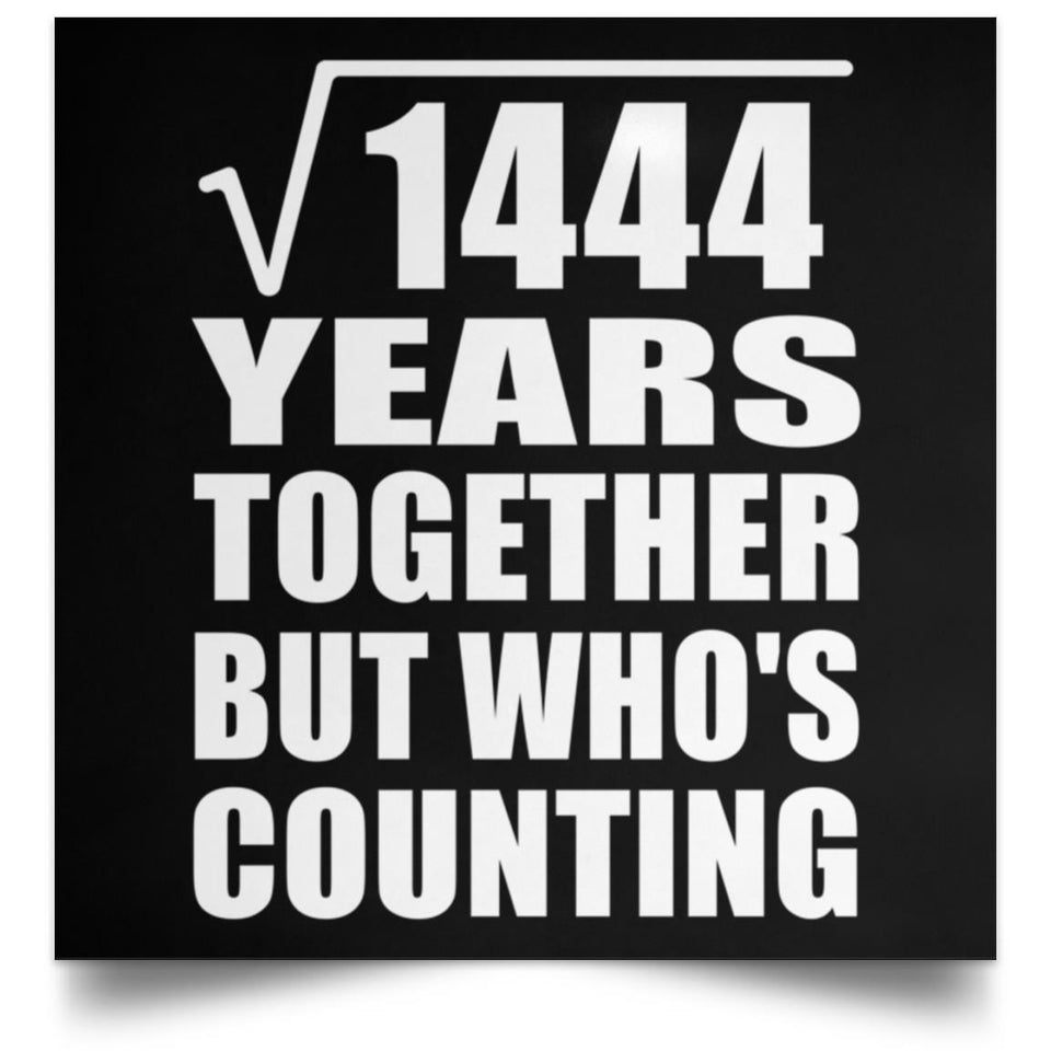 38th Anniversary Square Root of 1444 Years Who's Counting - Poster Square