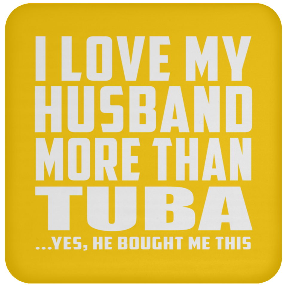 I Love My Husband More Than Tuba - Drink Coaster