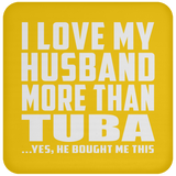 I Love My Husband More Than Tuba - Drink Coaster