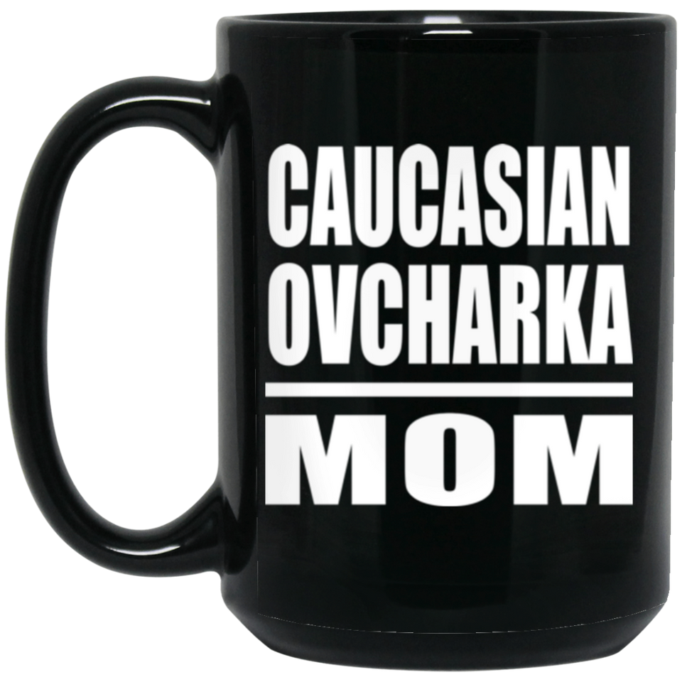 Caucasian Ovcharka Mom - 15oz Coffee Mug Black