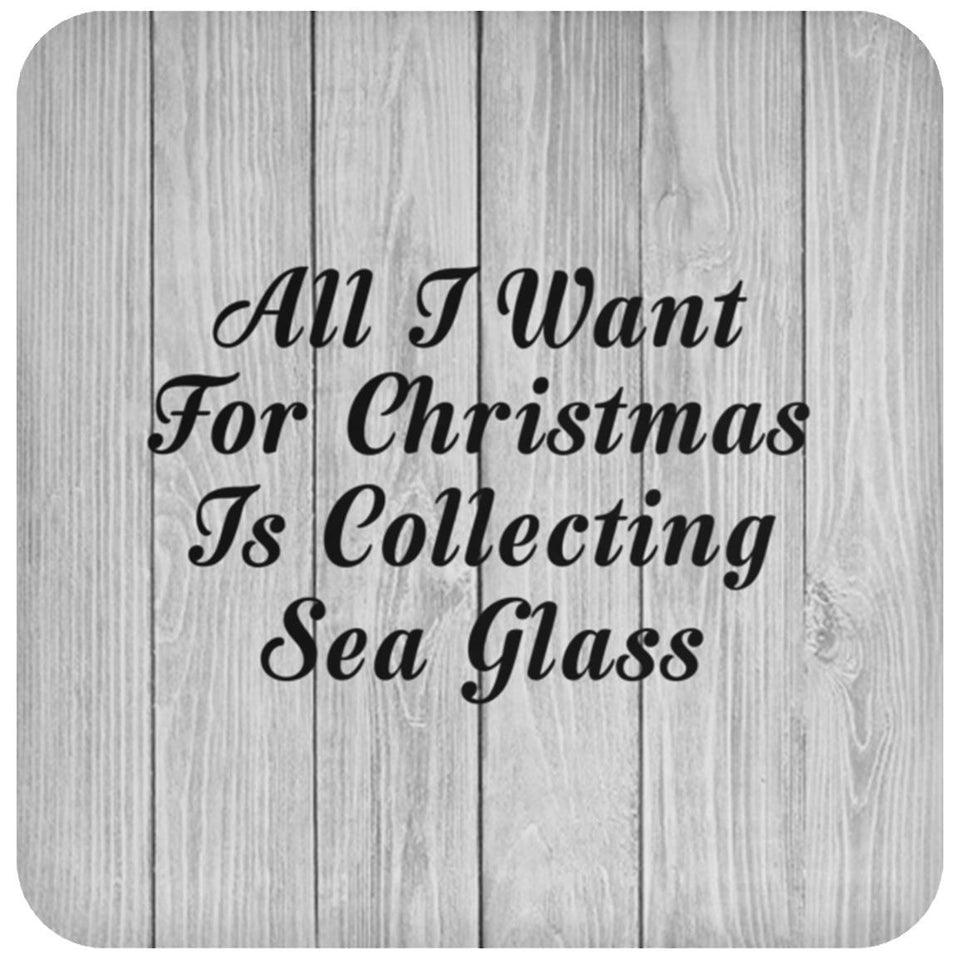 All I Want For Christmas Is Collecting Sea Glass - Drink Coaster F