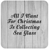 All I Want For Christmas Is Collecting Sea Glass - Drink Coaster F