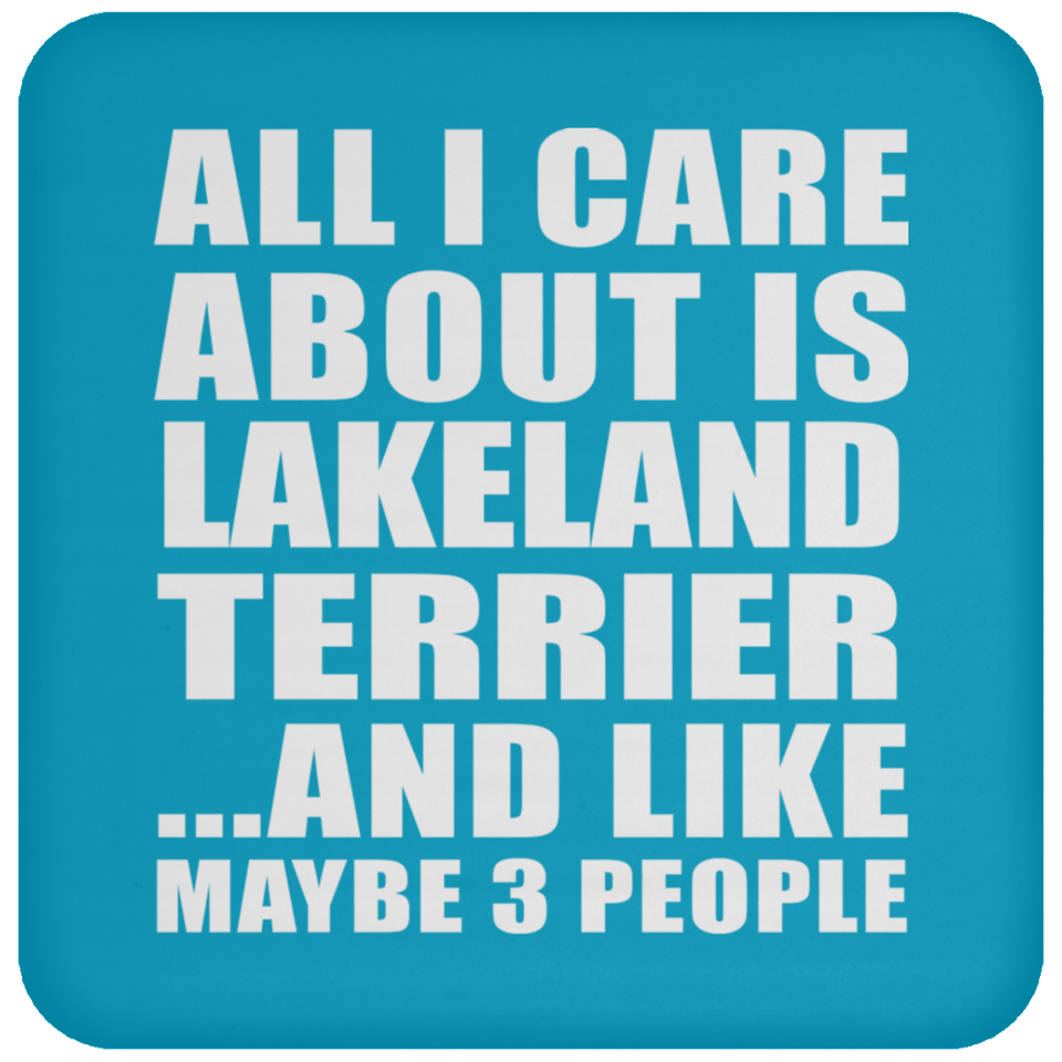 All I Care About Is Lakeland Terrier - Drink Coaster