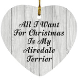 All I Want For Christmas Is My Airedale Terrier - Heart Ornament F