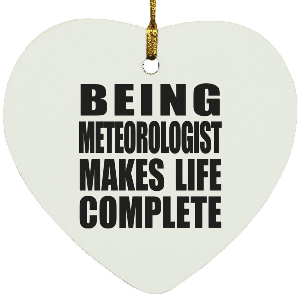Being Meteorologist Makes Life Complete - Heart Ornament