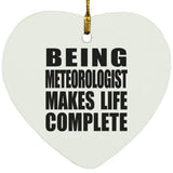 Being Meteorologist Makes Life Complete - Heart Ornament