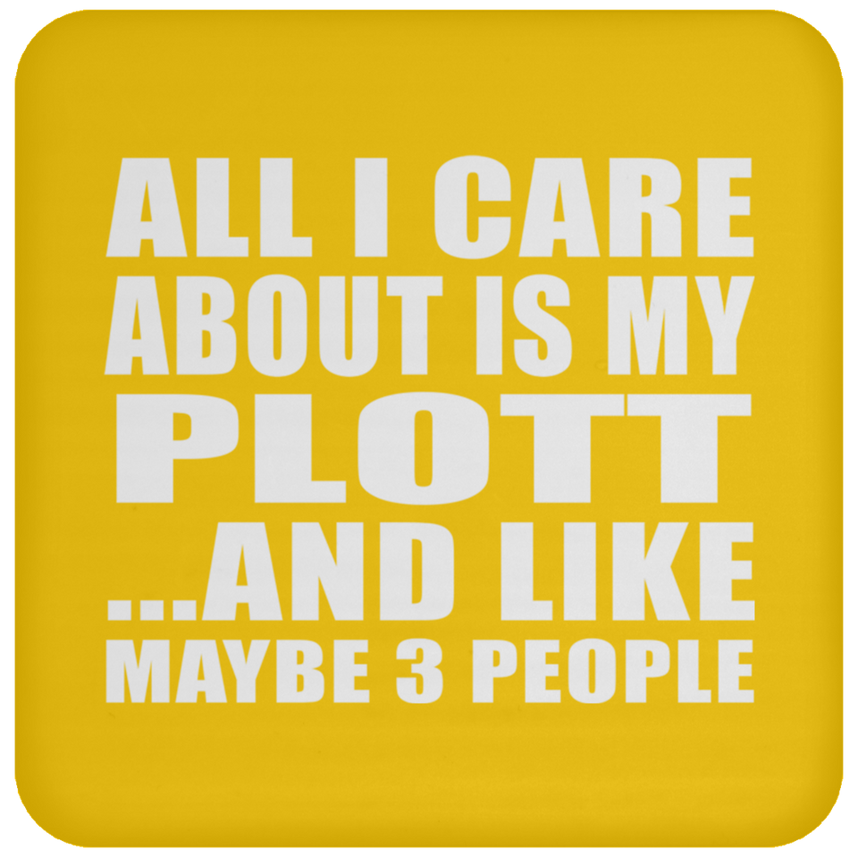 All I Care About Is My Plott - Drink Coaster