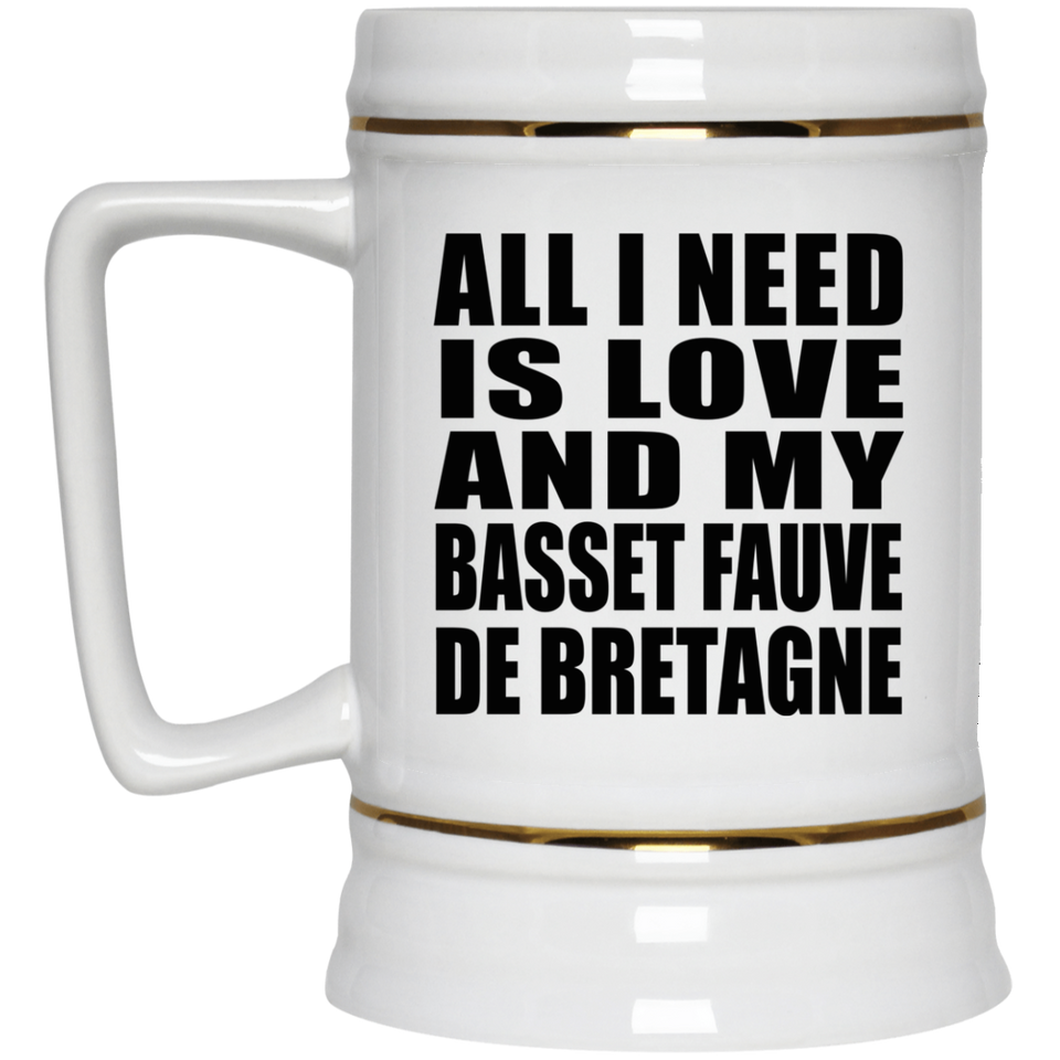 All I Need Is Love And My Basset Fauve De Bretagne - Beer Stein