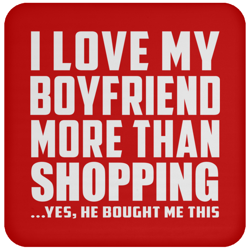 I Love My Boyfriend More Than Shopping - Drink Coaster