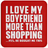 I Love My Boyfriend More Than Shopping - Drink Coaster