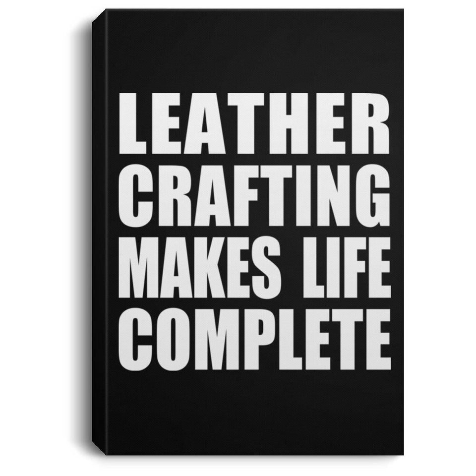Leather Crafting Makes Life Complete - Canvas Portrait