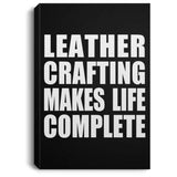 Leather Crafting Makes Life Complete - Canvas Portrait