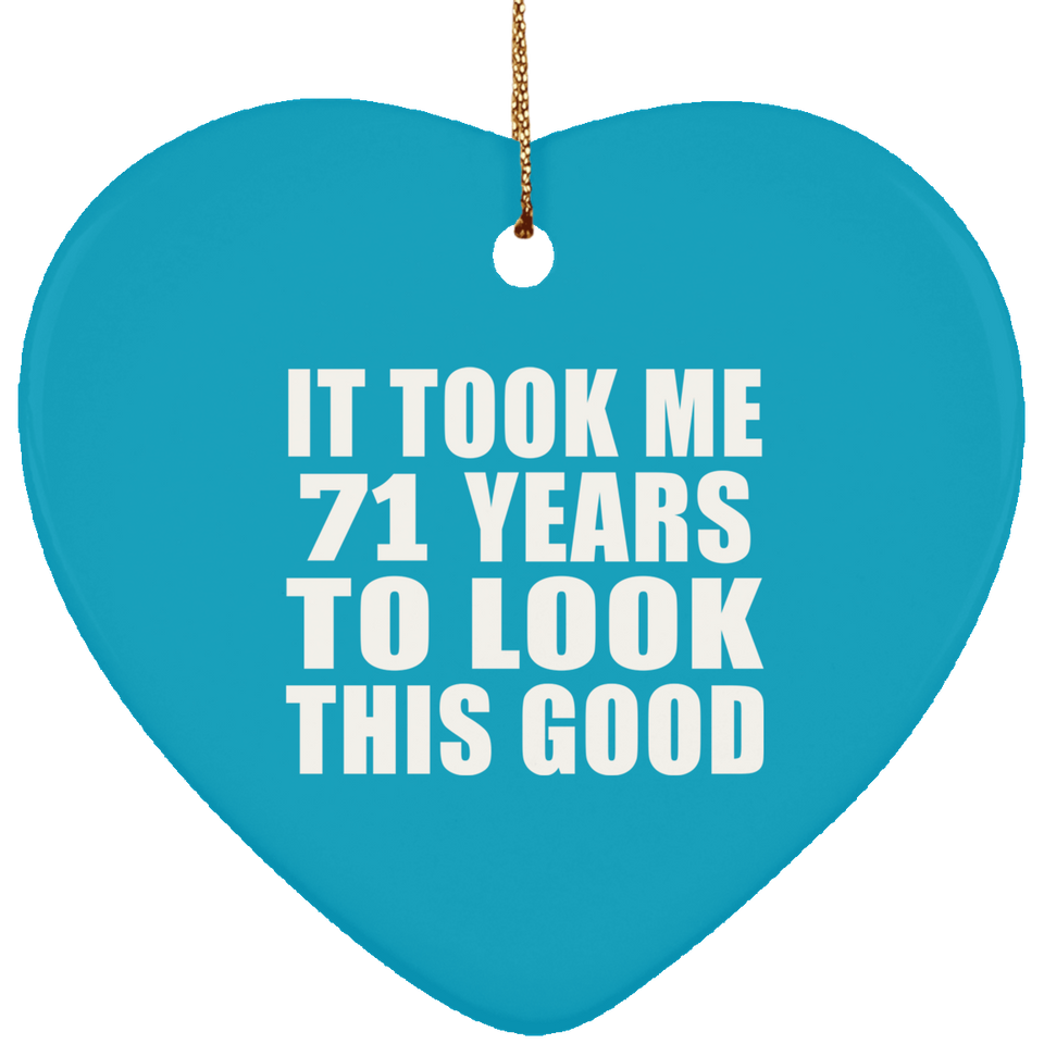 71st Birthday Took Me 71 Years To Look This Good - Heart Ornament