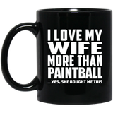 I Love My Wife More Than Paintball - 11 Oz Coffee Mug Black