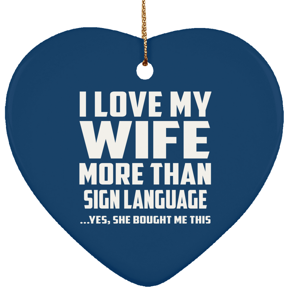 I Love My Wife More Than Sign Language - Heart Ornament