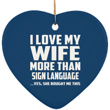 I Love My Wife More Than Sign Language - Heart Ornament