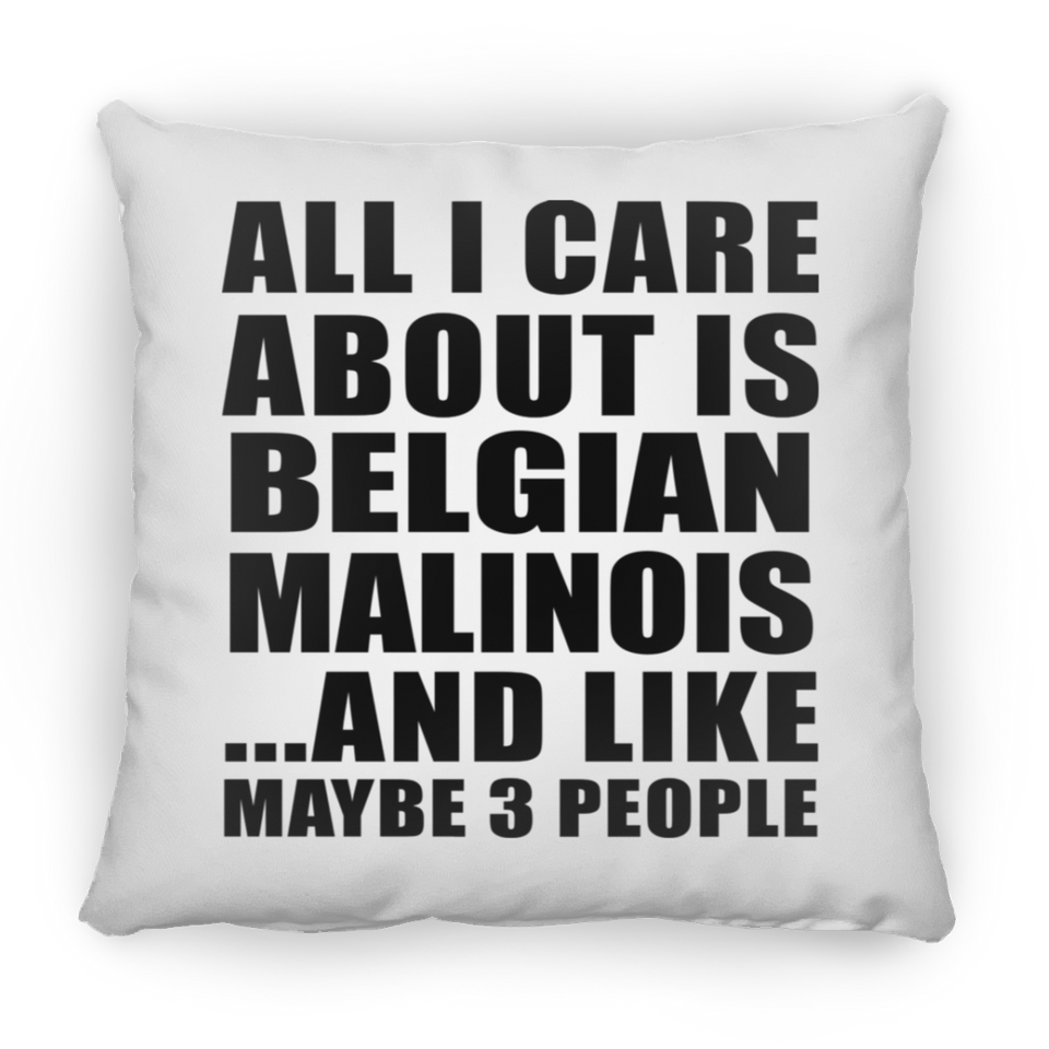 All I Care About Is Belgian Malinois - Throw Pillow