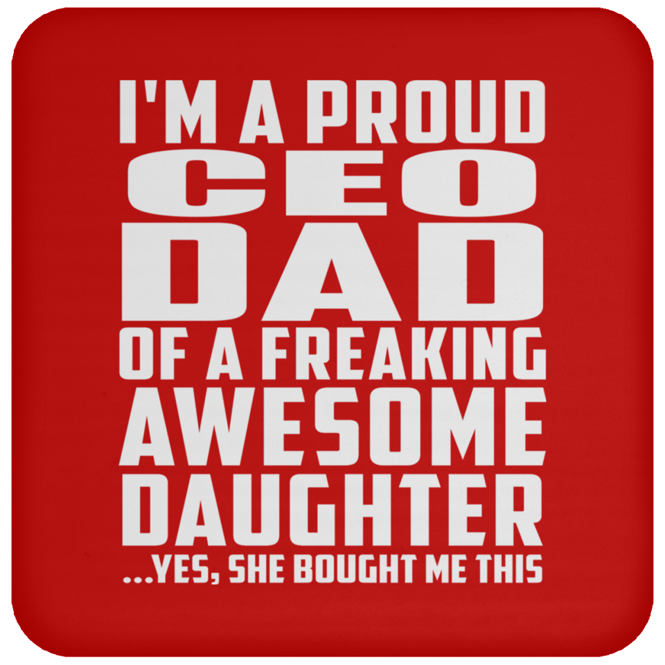 Proud CEO Dad Of Awesome Daughter - Drink Coaster