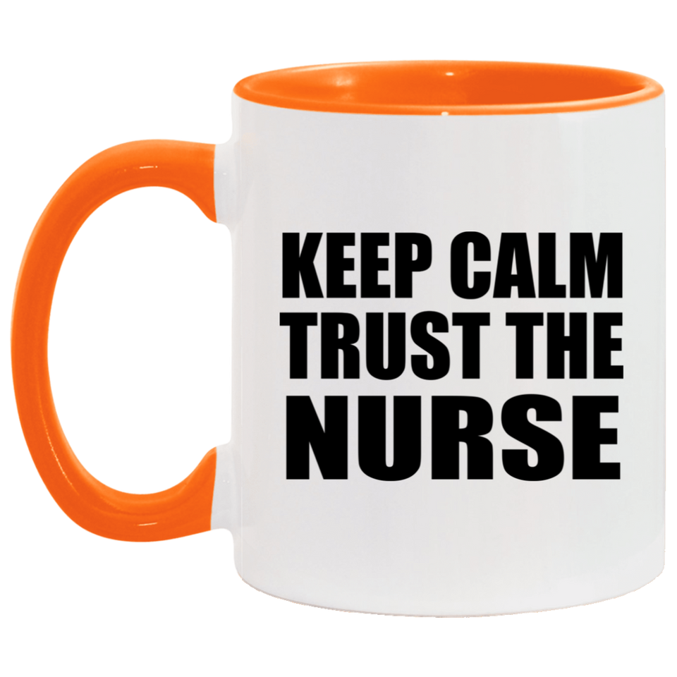 Keep Calm and Trust The Nurse - 11oz Accent Mug Orange