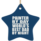 Painter By Day World's Best Dad By Night - Star Ornament