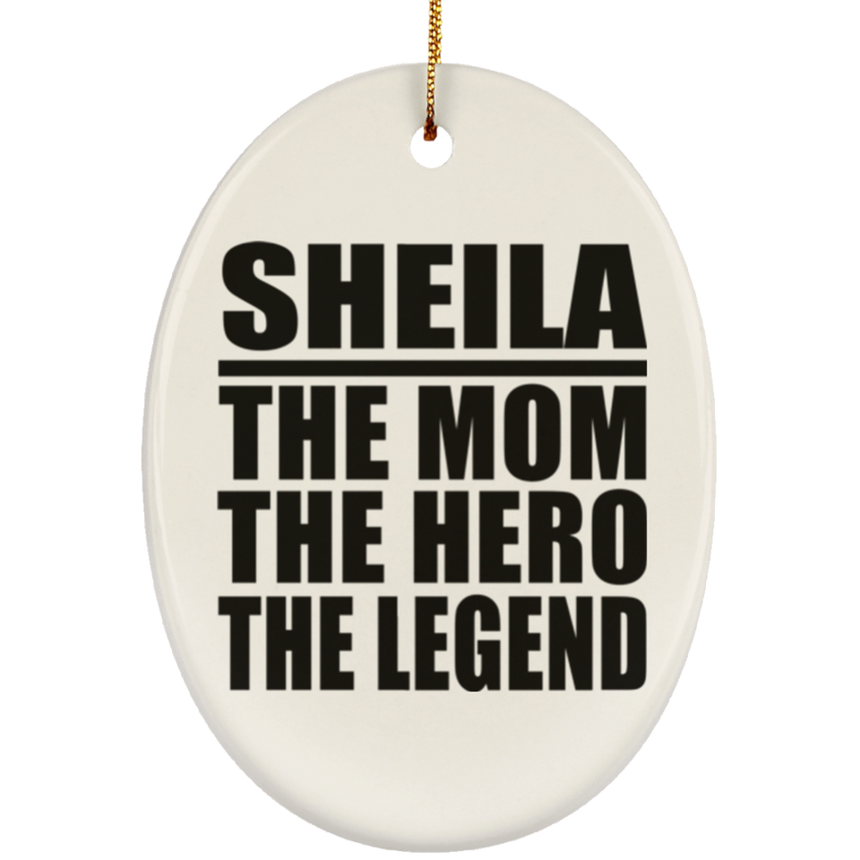Sheila The Mom The Hero The Legend - Oval Ornament