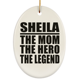 Sheila The Mom The Hero The Legend - Oval Ornament